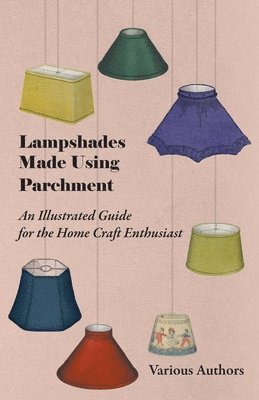 bokomslag Lampshades Made Using Parchment - An Illustrated Guide for the Home Craft Enthusiast