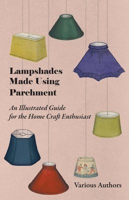 Various - Lampshades Made Using Parchment - An Illustrated Guide for the Home Craft Enthusiast, Häftad