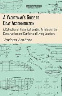 bokomslag A Yachtsman's Guide to Boat Accommodation - A Collection of Historical Boating Articles on the Construction and Comforts of Living Quarters