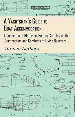 Various - Yachtsman's Guide to Boat Accommodation - A Collection of Historical Boating Articles on the Construction and Comforts of Living Quarters, Häftad