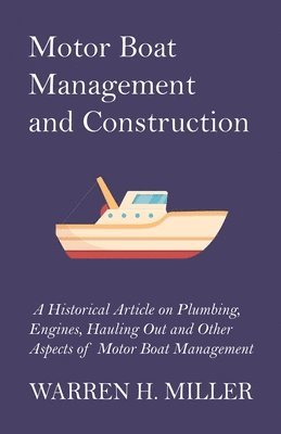 Motor Boat Management and Construction - A Historical Article on Plumbing, Engines, Hauling Out and Other Aspects of Motor Boat Management 1