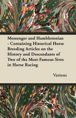 bokomslag Messenger and Hambletonian - Containing Historical Horse Breeding Articles on the History and Descendants of Two of the Most Famous Sires in Horse Racing