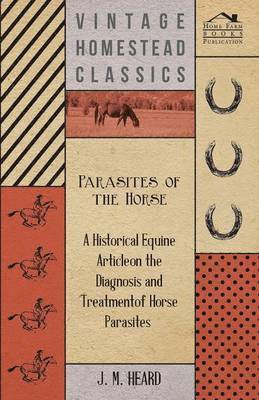 J M Heard, J. M. Heard - Parasites of the Horse - A Historical Equine Article on the Diagnosis and Treatment of Horse Parasites, Häftad