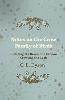 bokomslag Notes on the Crow Family of Birds - Including the Raven, the Carrion Crow and the Rook