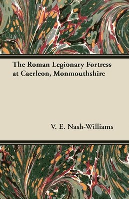 The Roman Legionary Fortress at Caerleon, Monmouthshire 1
