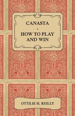 bokomslag Canasta - How to Play and Win - Including the Official Rules and Pointers for Play