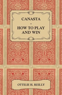 bokomslag Canasta - How to Play and Win - Including the Official Rules and Pointers for Play