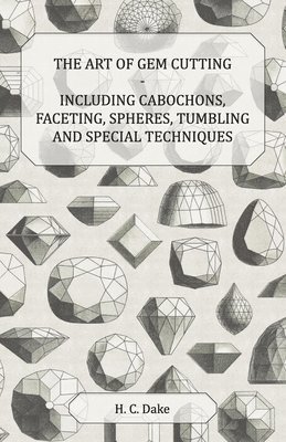 bokomslag The Art of Gem Cutting - Including Cabochons, Faceting, Spheres, Tumbling and Special Techniques