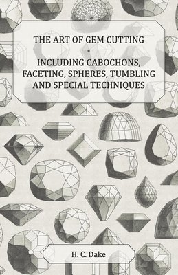 The Art of Gem Cutting - Including Cabochons, Faceting, Spheres, Tumbling and Special Techniques 1
