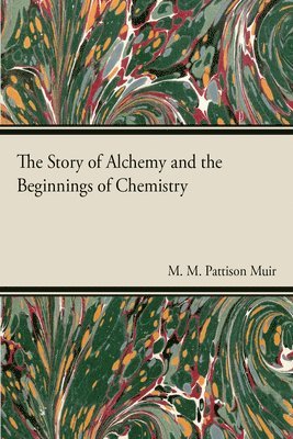 The Story of Alchemy and the Beginnings of Chemistry 1