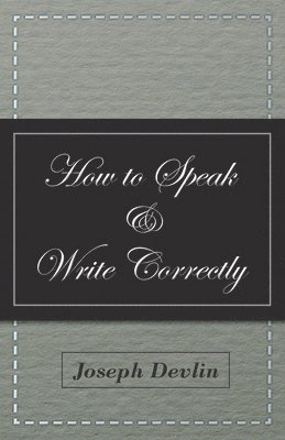 Joseph Devlin - How to Speak and Write Correctly, Häftad