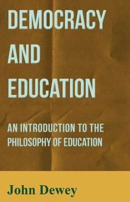 John Dewey - Democracy and Education, Häftad