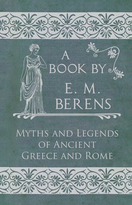 The Myths and Legends of Ancient Greece and Rome 1