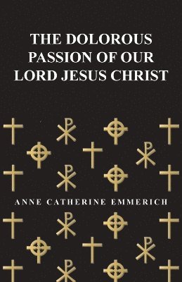 The Dolorous Passion of Our Lord Jesus Christ 1