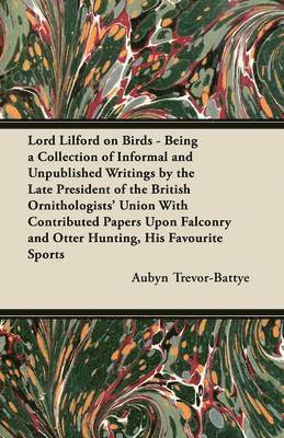 bokomslag Lord Lilford on Birds - Being a Collection of Informal and Unpublished Writings by the Late President of the British Ornithologists' Union With Contributed Papers Upon Falconry and Otter Hunting, His