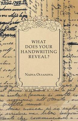 What Does Your Handwriting Reveal - An Elementary Study of the Rules Underlying the Science of Graphology Wherewith Everyone May Apply This Fascinating Method of Character Analysis for Pleasure or 1