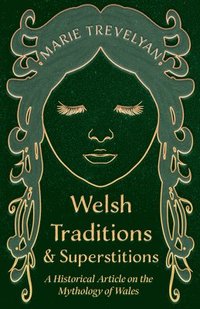 bokomslag Welsh Traditions and Superstitions - A Historical Article on the Mythology of Wales