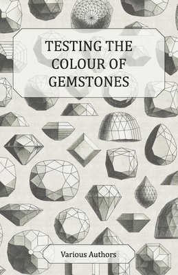 Testing the Colour of Gemstones - A Collection of Historical Articles on the Dichroscope, Filters, Lenses and Other Aspects of Gem Testing 1