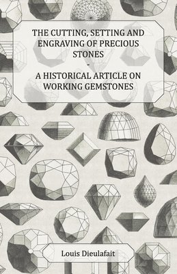 bokomslag The Cutting, Setting and Engraving of Precious Stones - A Historical Article on Working Gemstones