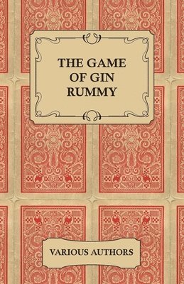 bokomslag The Game of Gin Rummy - A Collection of Historical Articles on the Rules and Tactics of Gin Rummy