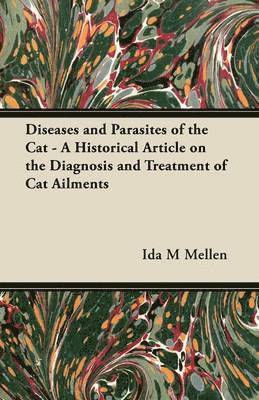Ida M Mellen, Ida M. Mellen - Diseases and Parasites of the Cat - A Historical Article on the Diagnosis and Treatment of Cat Ailments, Häftad