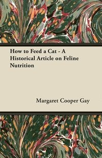 bokomslag How to Feed a Cat - A Historical Article on Feline Nutrition