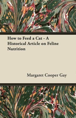 bokomslag How to Feed a Cat - A Historical Article on Feline Nutrition