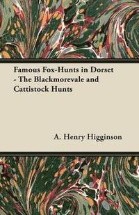 bokomslag Famous Fox-Hunts in Dorset - The Blackmorevale and Cattistock Hunts