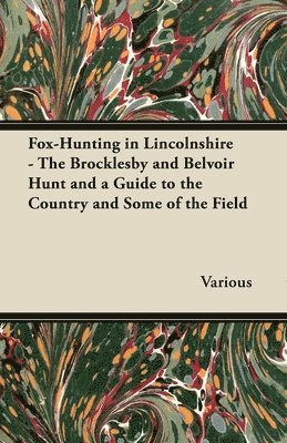 Various - Fox-Hunting in Lincolnshire - The Brocklesby and Belvoir Hunt and a Guide to the Country and Some of the Field, Häftad