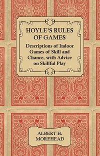 bokomslag Hoyle's Rules of Games - Descriptions of Indoor Games of Skill and Chance, With Advice on Skillful Play