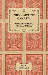 bokomslag The Complete Canasta - With The Official Rules and Play