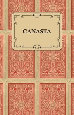 bokomslag Canasta - A Quick Way to Learn This Popular New Game With Instructions For Skillful Play