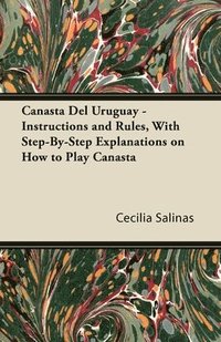 bokomslag Canasta Del Uruguay - Instructions and Rules, With Step-By-Step Explanations on How to Play Canasta