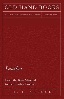 bokomslag Leather - From the Raw Material to the Finisher Product