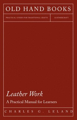 Charles G. Leland - Leather Work - A Practical Manual for Learners, Häftad