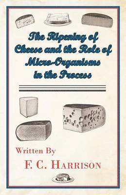 The Ripening of Cheese and the Role of Micro-Organisms in the Process 1