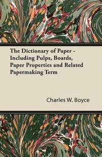 bokomslag The Dictionary of Paper - Including Pulps, Boards, Paper Properties and Related Papermaking Term