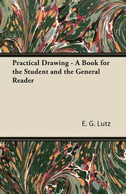 E. G. Lutz - Practical Drawing - A Book for the Student and the General Reader, Häftad
