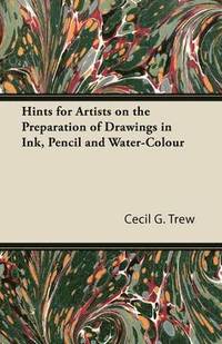 bokomslag Hints for Artists on the Preparation of Drawings in Ink, Pencil and Water-Colour