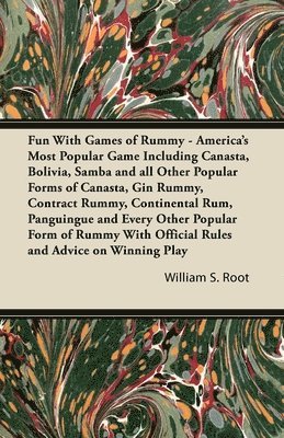 bokomslag Fun With Games of Rummy - America's Most Popular Game Including Canasta, Bolivia, Samba and All Other Popular Forms of Canasta, Gin Rummy, Contract Rummy, Continental Rum, Panguingue and Every Other