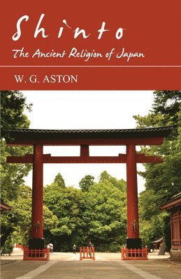 W. G. Aston - Shinto - The Ancient Religion of Japan, Häftad