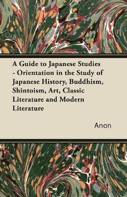 bokomslag A Guide to Japanese Studies - Orientation in the Study of Japanese History, Buddhism, Shintoism, Art, Classic Literature and Modern Literature