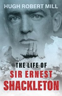 bokomslag The Life of Sir Ernest Shackleton