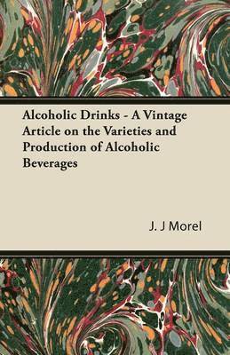 Alcoholic Drinks - A Vintage Article on the Varieties and Production of Alcoholic Beverages 1