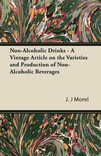 bokomslag Non-Alcoholic Drinks - A Vintage Article on the Varieties and Production of Non-Alcoholic Beverages