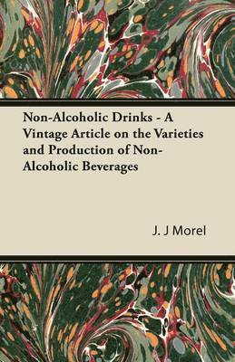J. J Morel, J. J. Morel - Non-Alcoholic Drinks - A Vintage Article on the Varieties and Production of Non-Alcoholic Beverages, Häftad