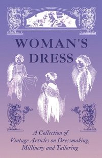 bokomslag Woman's Dress - A Collection of Vintage Articles on Dressmaking, Millinery and Tailoring