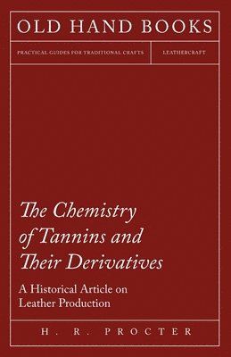 bokomslag The Chemistry of Tannins and Their Derivatives - A Historical Article on Leather Production