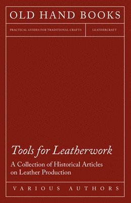 Tools for Leatherwork - A Collection of Historical Articles on Leather Production 1