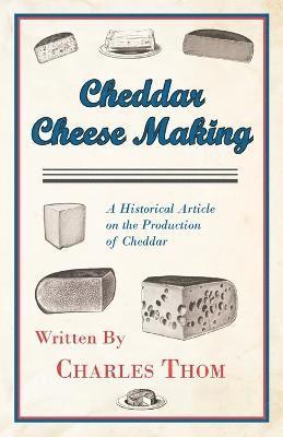 Cheddar Cheese Making - A Historical Article on the Production of Cheddar 1